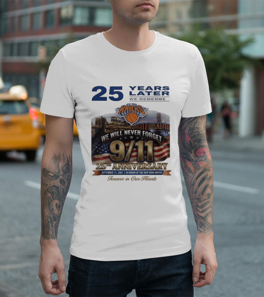 New York Knicks 9.11 We Will Never Forget 25th Anniversary September 11 2001 In Honor 25 Years Later Forever In Our Hearts T-Shirt