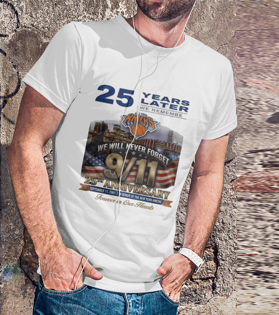 New York Knicks 9.11 We Will Never Forget 25th Anniversary September 11 2001 In Honor 25 Years Later Forever In Our Hearts T-Shirt