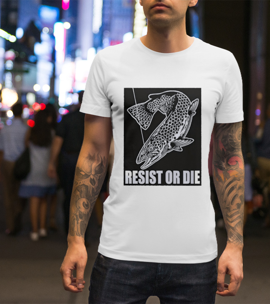 Resist Or Die Original Trout Fish Angler Fishing T-Shirt