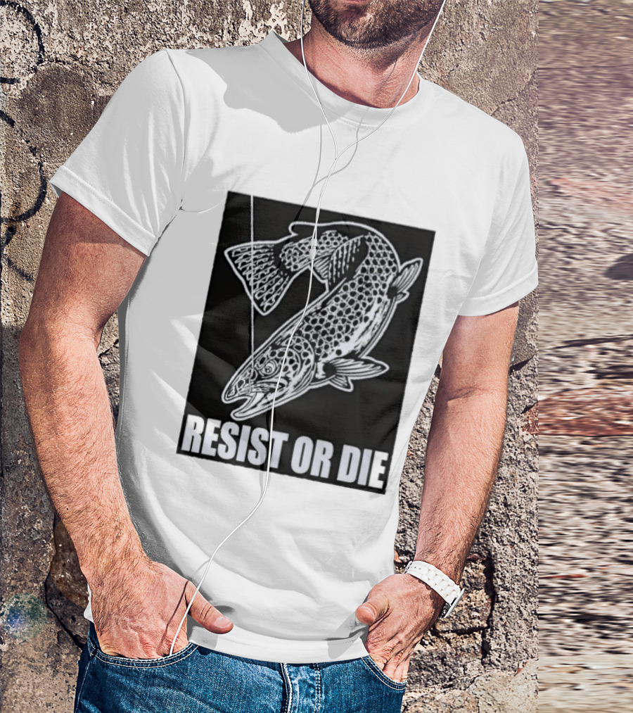 Resist Or Die Original Trout Fish Angler Fishing T-Shirt