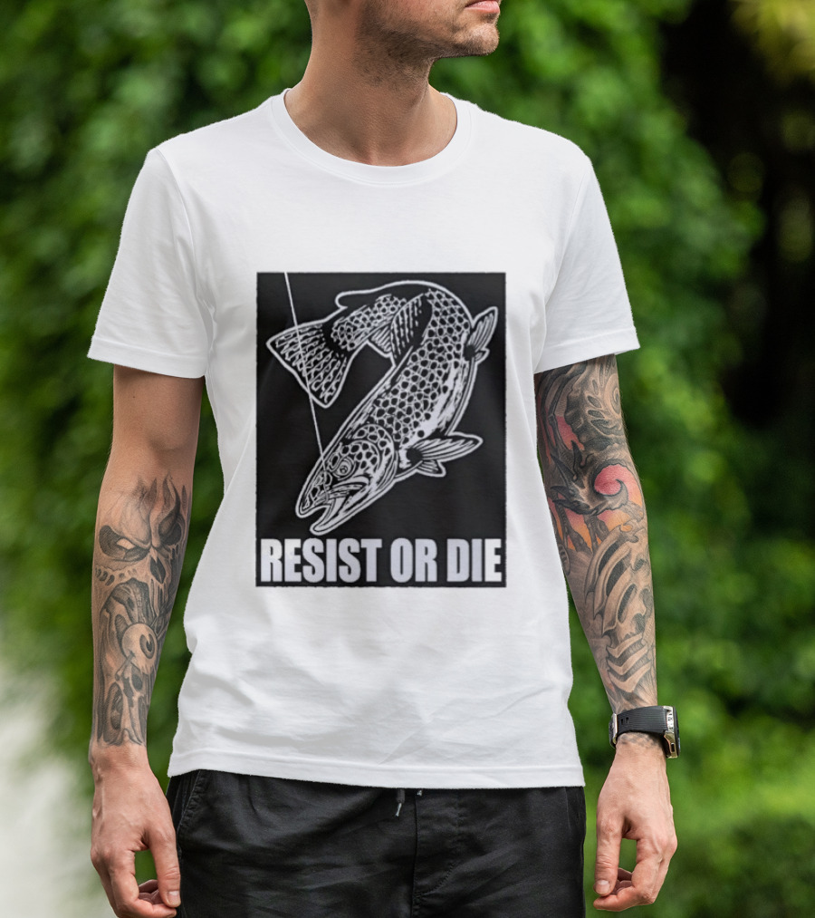 Resist Or Die Original Trout Fish Angler Fishing T-Shirt