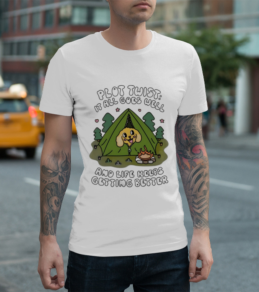 Plot Twist It All Goes Well Life Keeps Getting Better Camping Dog Tent Campfire Scene T-Shirt