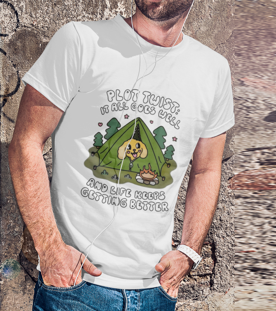 Plot Twist It All Goes Well Life Keeps Getting Better Camping Dog Tent Campfire Scene T-Shirt