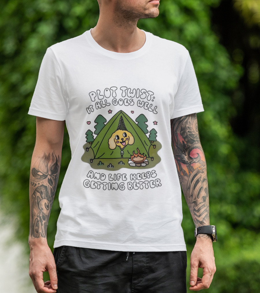 Plot Twist It All Goes Well Life Keeps Getting Better Camping Dog Tent Campfire Scene T-Shirt