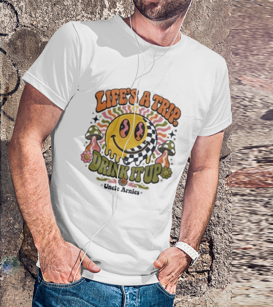 Life's A Trip Drink It Up Smiley Uncle Arnies Psychedelic Mushroom Vibes T-Shirt