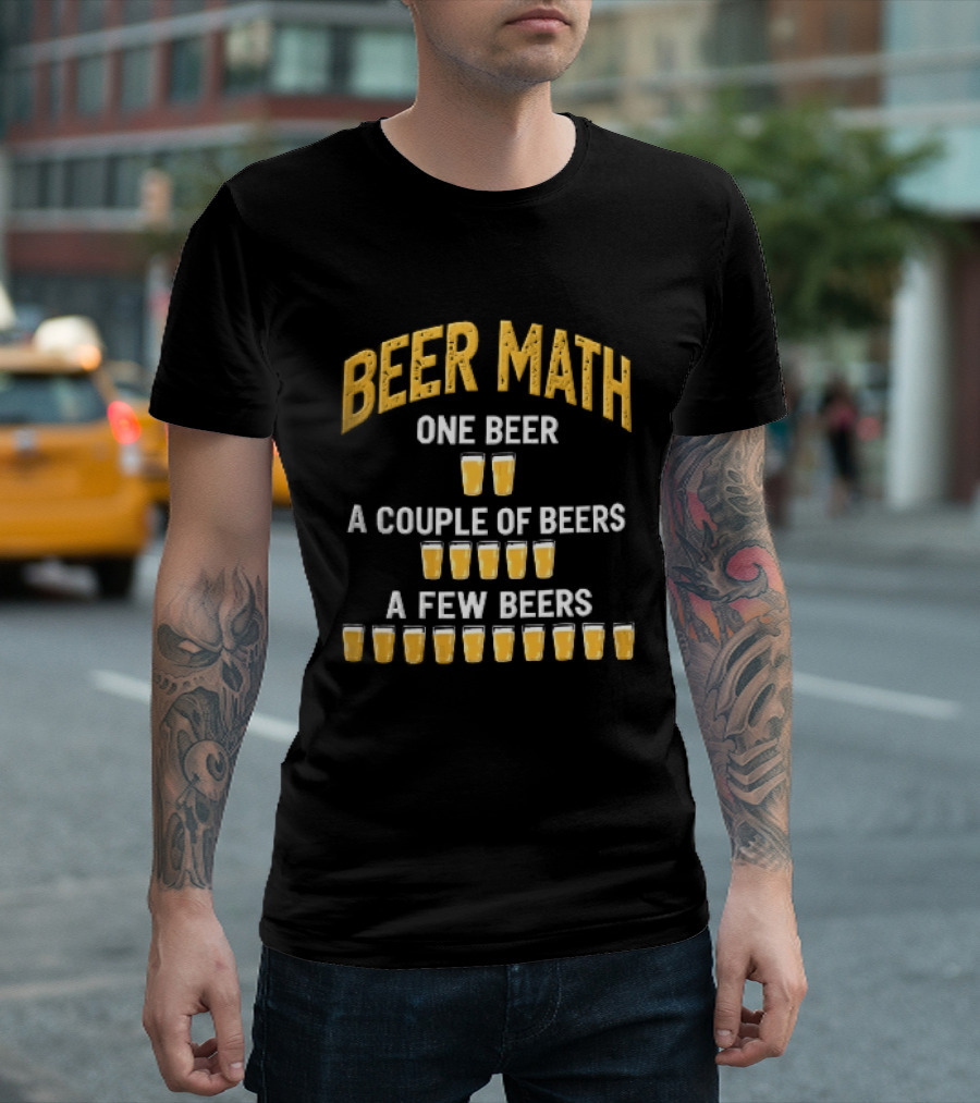 Beer Math One Beer Couple Beers Few Beers Yellow Pint Glasses Distressed T-Shirt