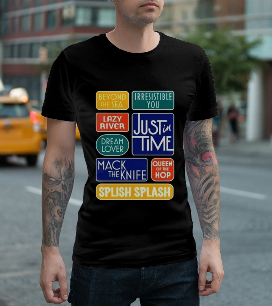Broadway Merchandise Just In Time Song Titles Beyond The Sea Irresistible You Lazy River Dream Lover Mack The Knife Queen Of The Hop Splish Splash T-Shirt