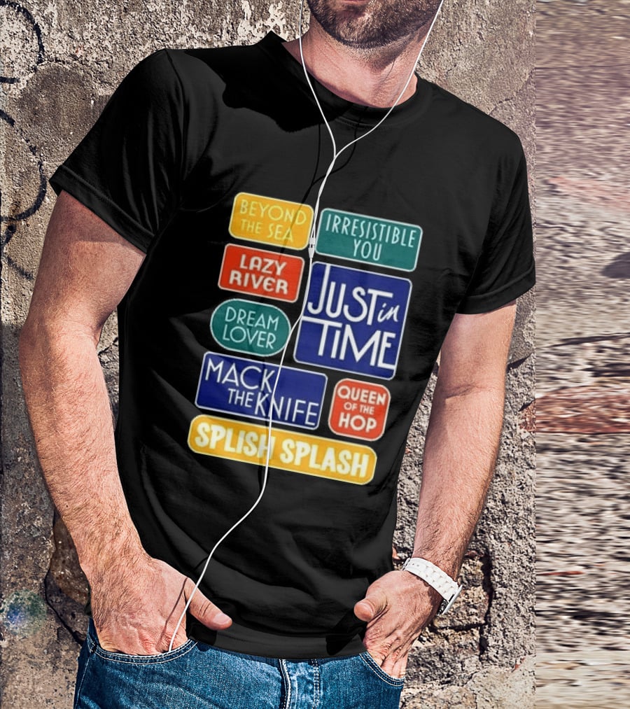 Broadway Merchandise Just In Time Song Titles Beyond The Sea Irresistible You Lazy River Dream Lover Mack The Knife Queen Of The Hop Splish Splash T-Shirt