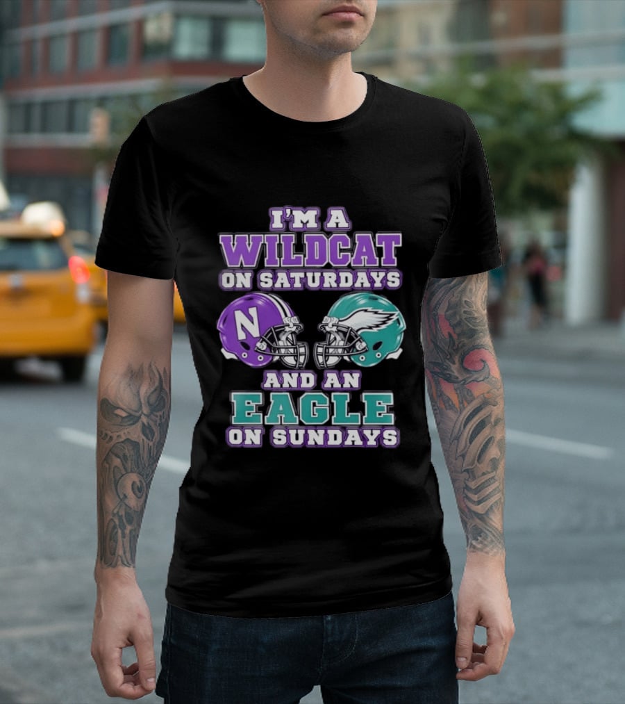 I'm A Wildcat On Saturdays Northwestern N Helmet And An Eagle On Sundays NFL Helmet T-Shirt