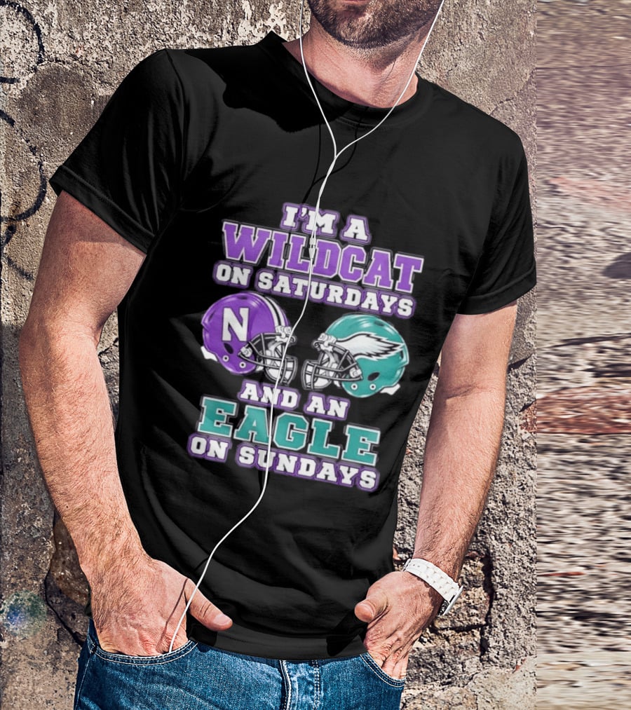 I'm A Wildcat On Saturdays Northwestern N Helmet And An Eagle On Sundays NFL Helmet T-Shirt