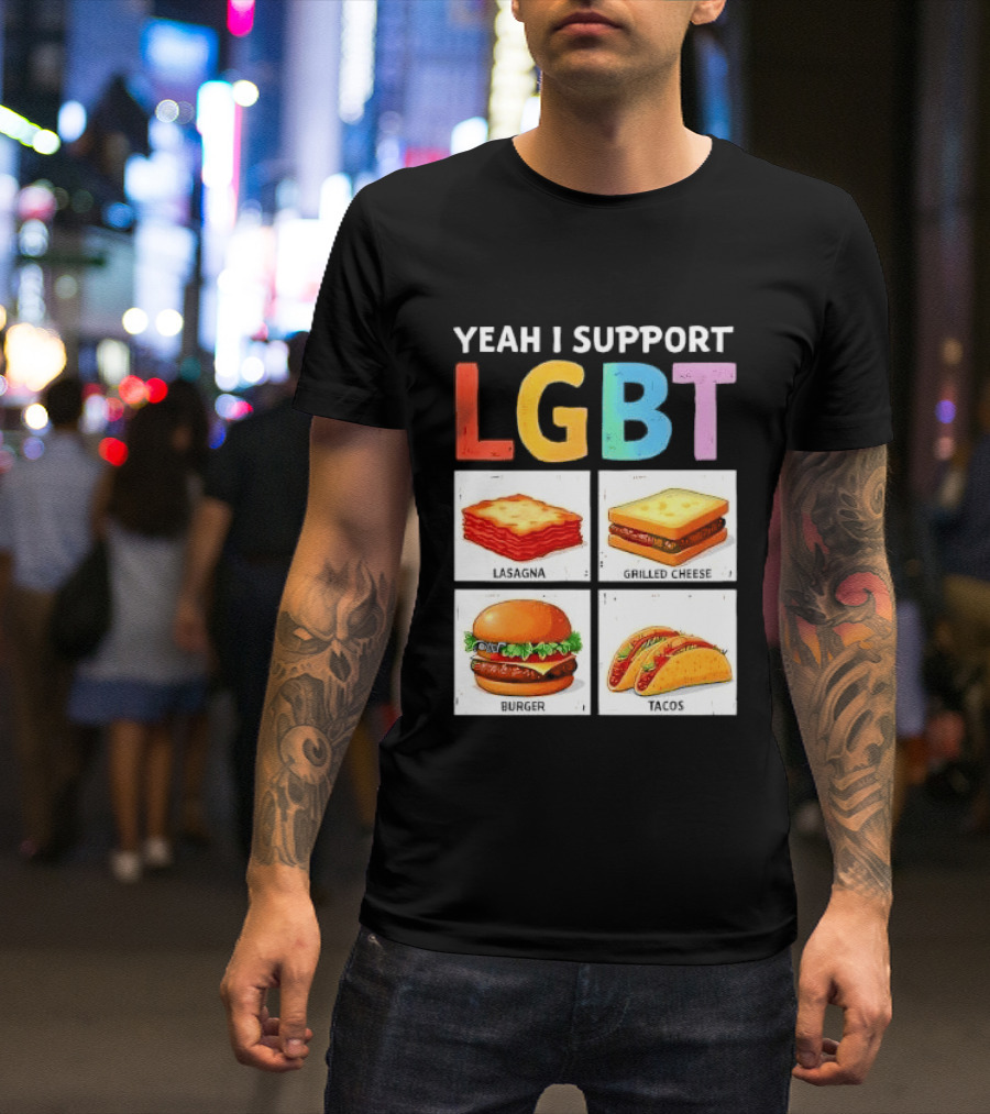 Yeah I Support LGBT Lasagna Grilled Cheese Burger Tacos T-Shirt