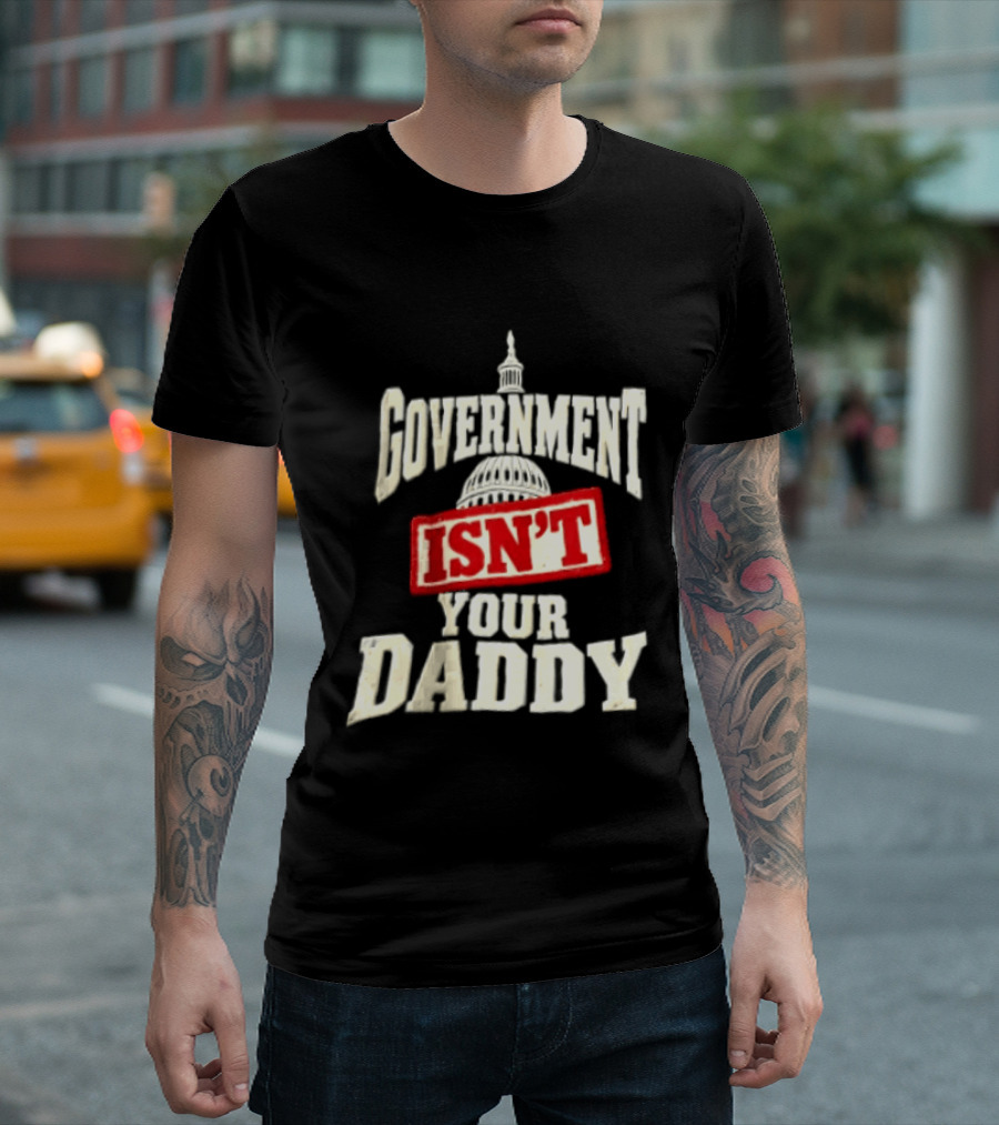 Government Isn't Your Daddy Capitol Dome T-Shirt