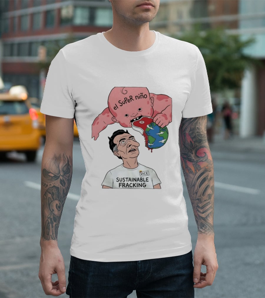 El Super Niño VICE Sustainable Fracking Political Cartoon Earth T-Shirt