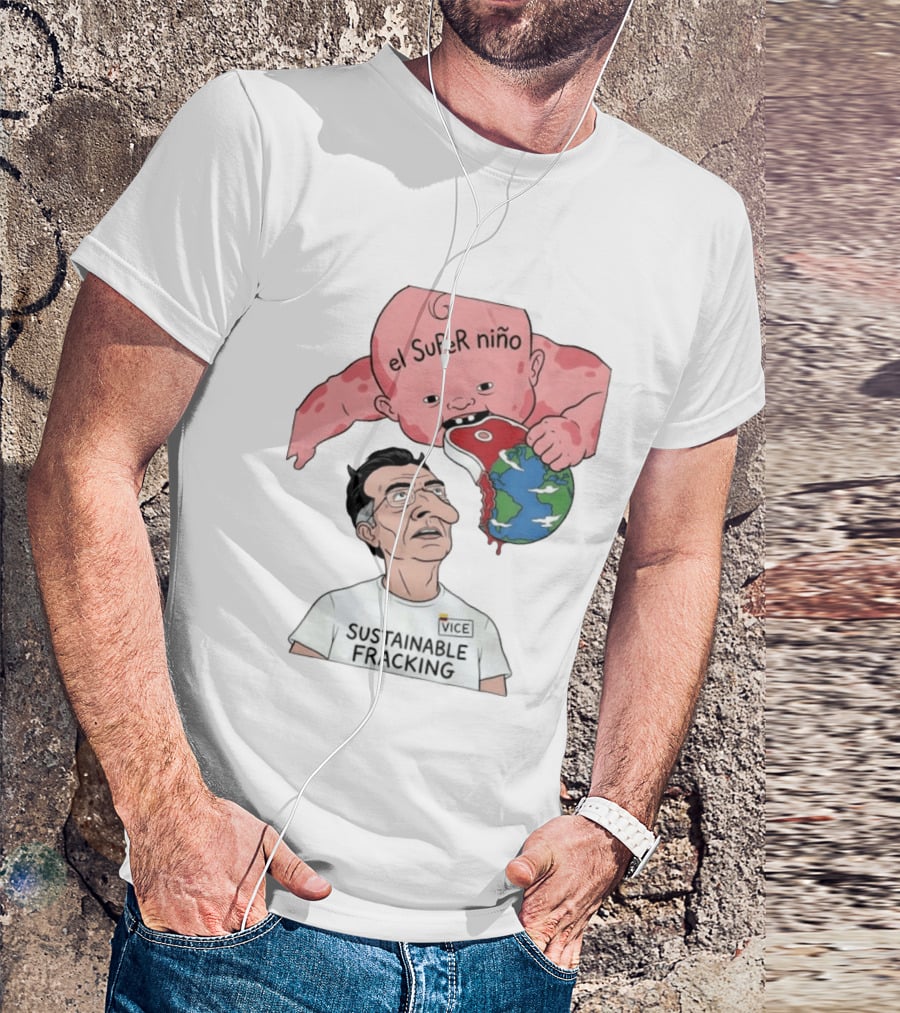 El Super Niño VICE Sustainable Fracking Political Cartoon Earth T-Shirt