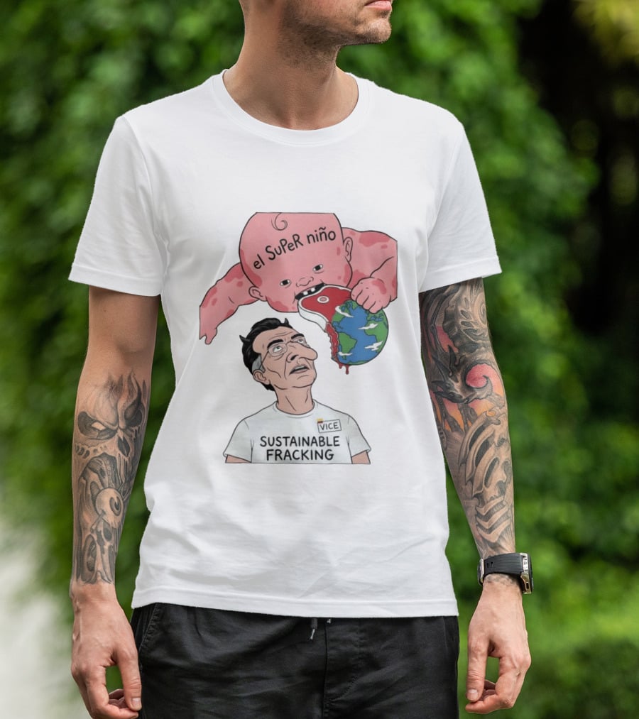 El Super Niño VICE Sustainable Fracking Political Cartoon Earth T-Shirt