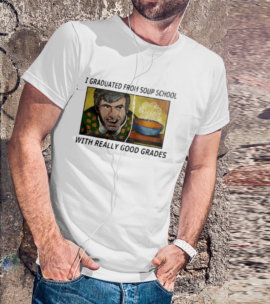 I Graduated From Soup School With Really Good Grades Text With Man And Soup Bowl T-Shirt