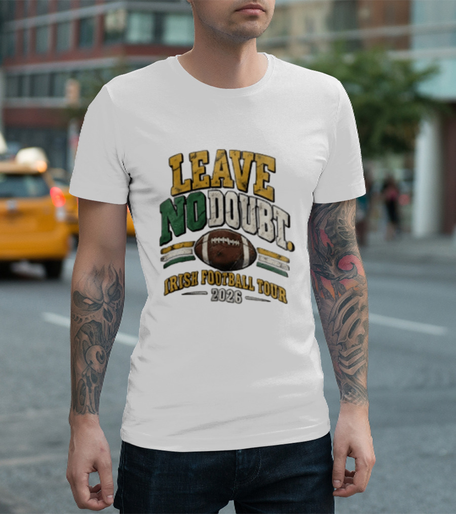Leave No Doubt Irish Football Tour 2026 Game Day Football T-Shirt