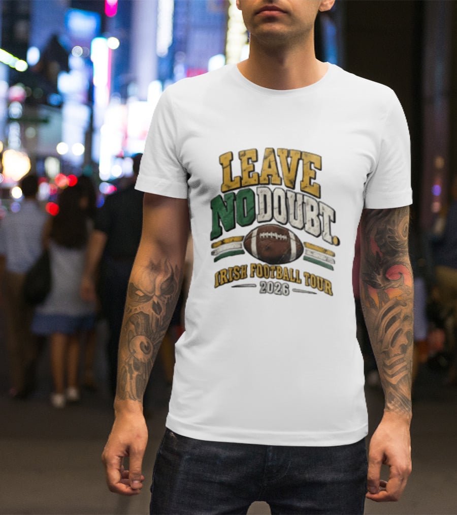 Leave No Doubt Irish Football Tour 2026 Game Day Football T-Shirt