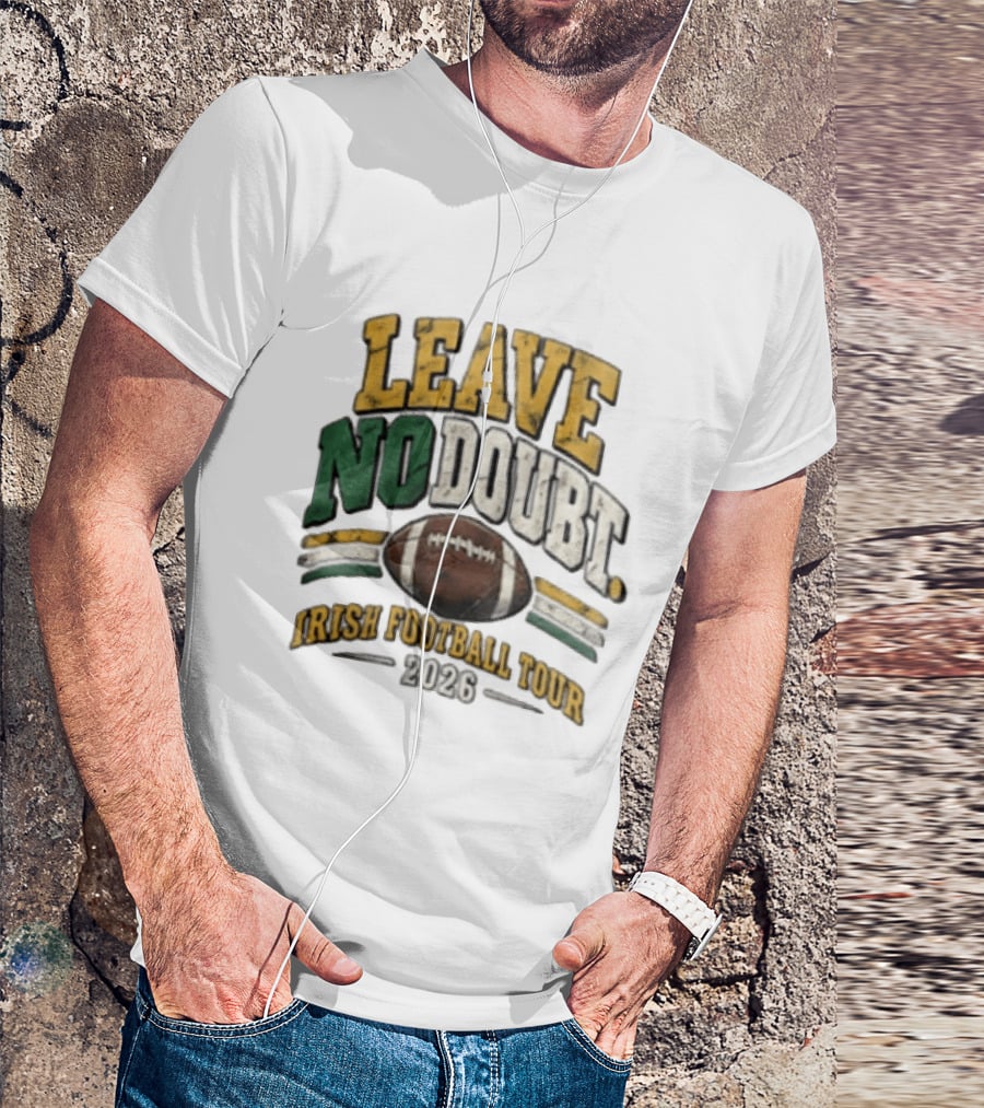 Leave No Doubt Irish Football Tour 2026 Game Day Football T-Shirt