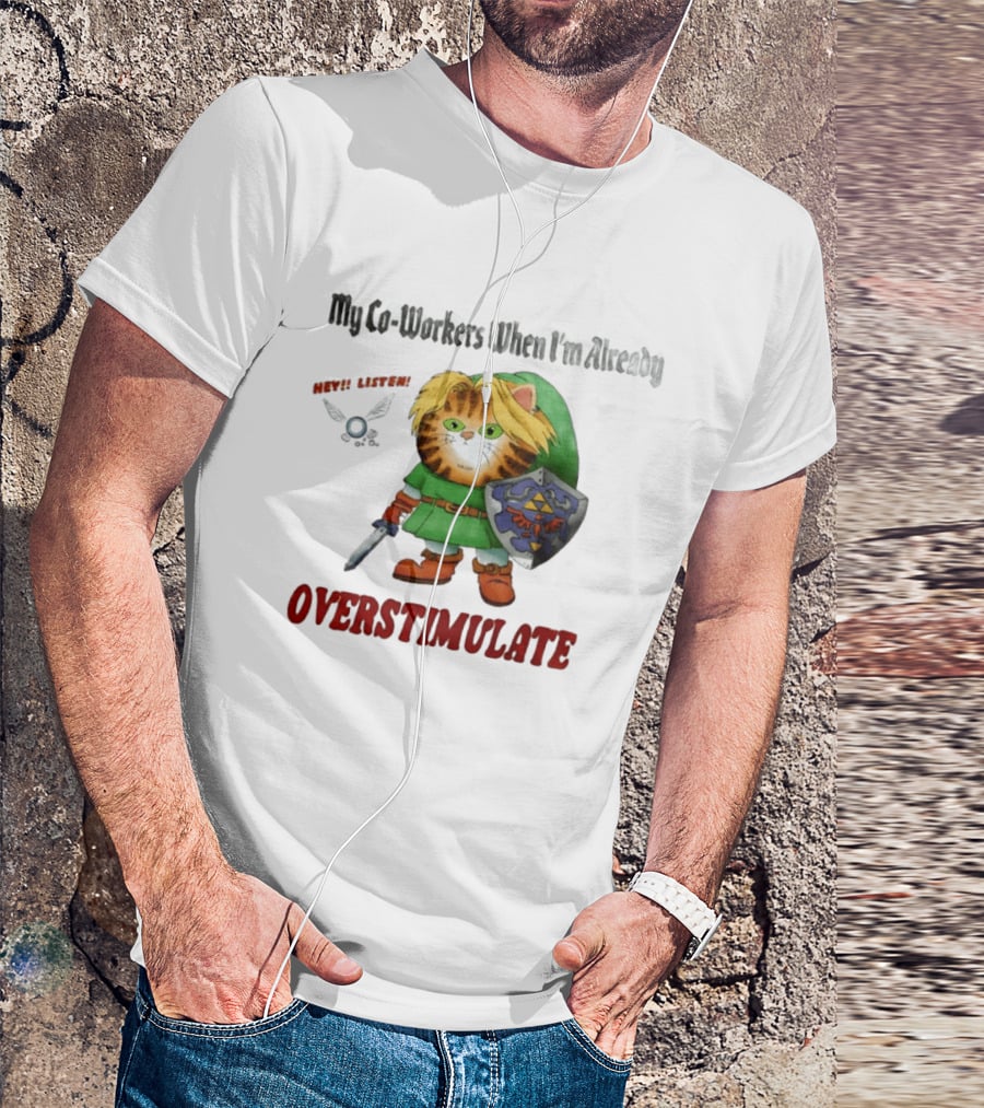 My Co Workers When I'm Already Overstimulated Link Cat Hey Listen T-Shirt