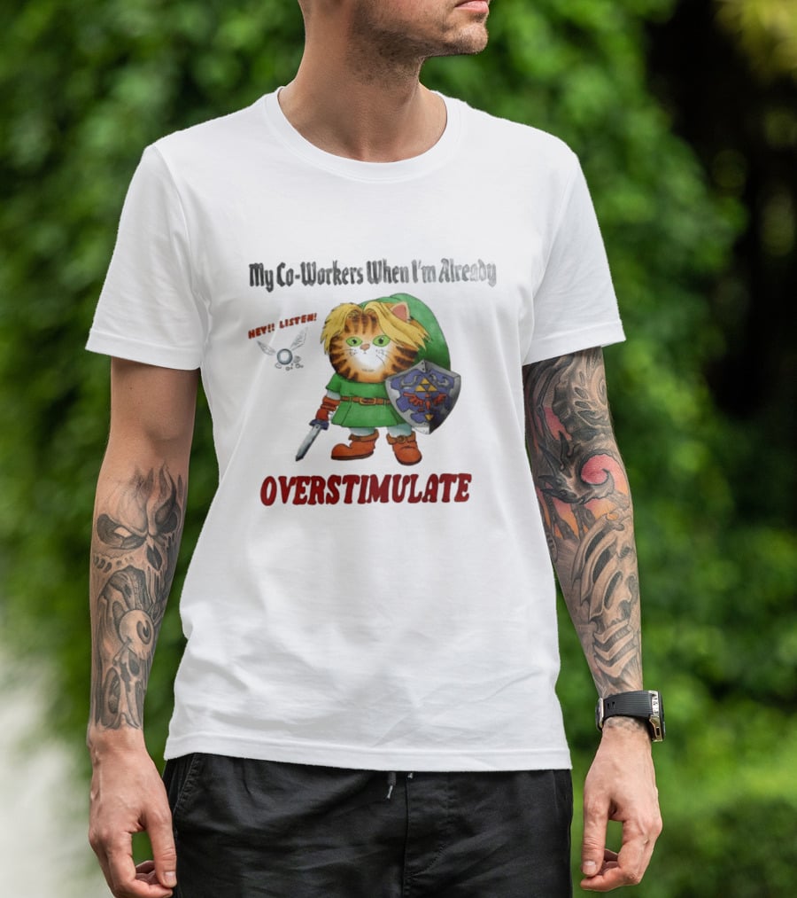 My Co Workers When I'm Already Overstimulated Link Cat Hey Listen T-Shirt