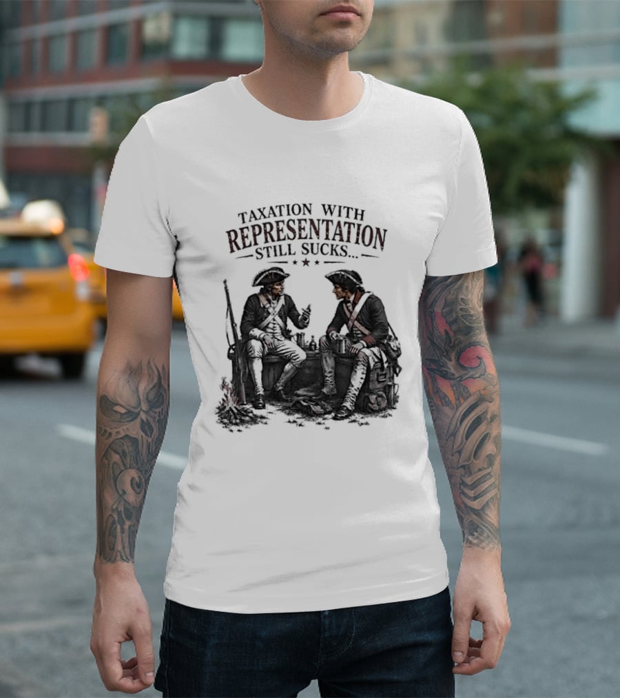 Taxation With Representation Still Sucks Historical Figures Conversation T-Shirt