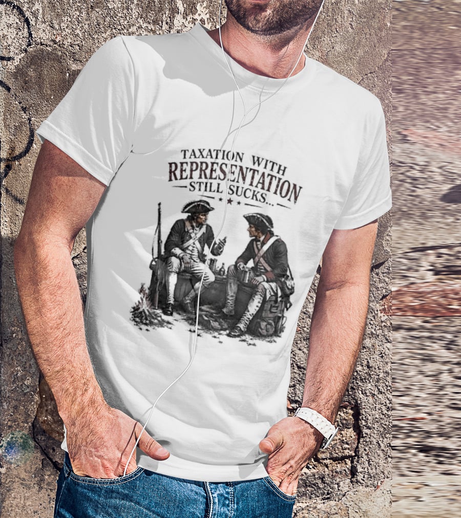 Taxation With Representation Still Sucks Historical Figures Conversation T-Shirt