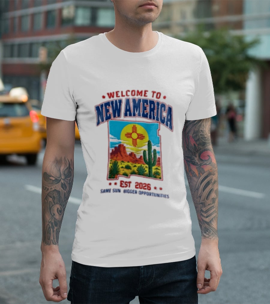 Welcome To New America Est 2026 Same Sun Bigger Opportunities Desert Cactus Landscape T-Shirt