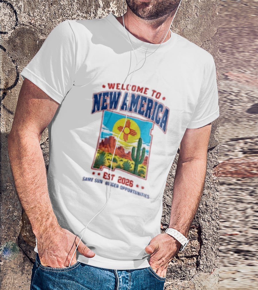 Welcome To New America Est 2026 Same Sun Bigger Opportunities Desert Cactus Landscape T-Shirt