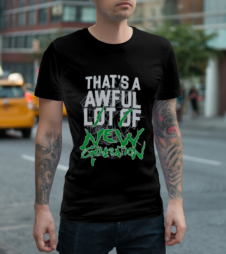 That's A Awful Lot Of New Generation T-Shirt