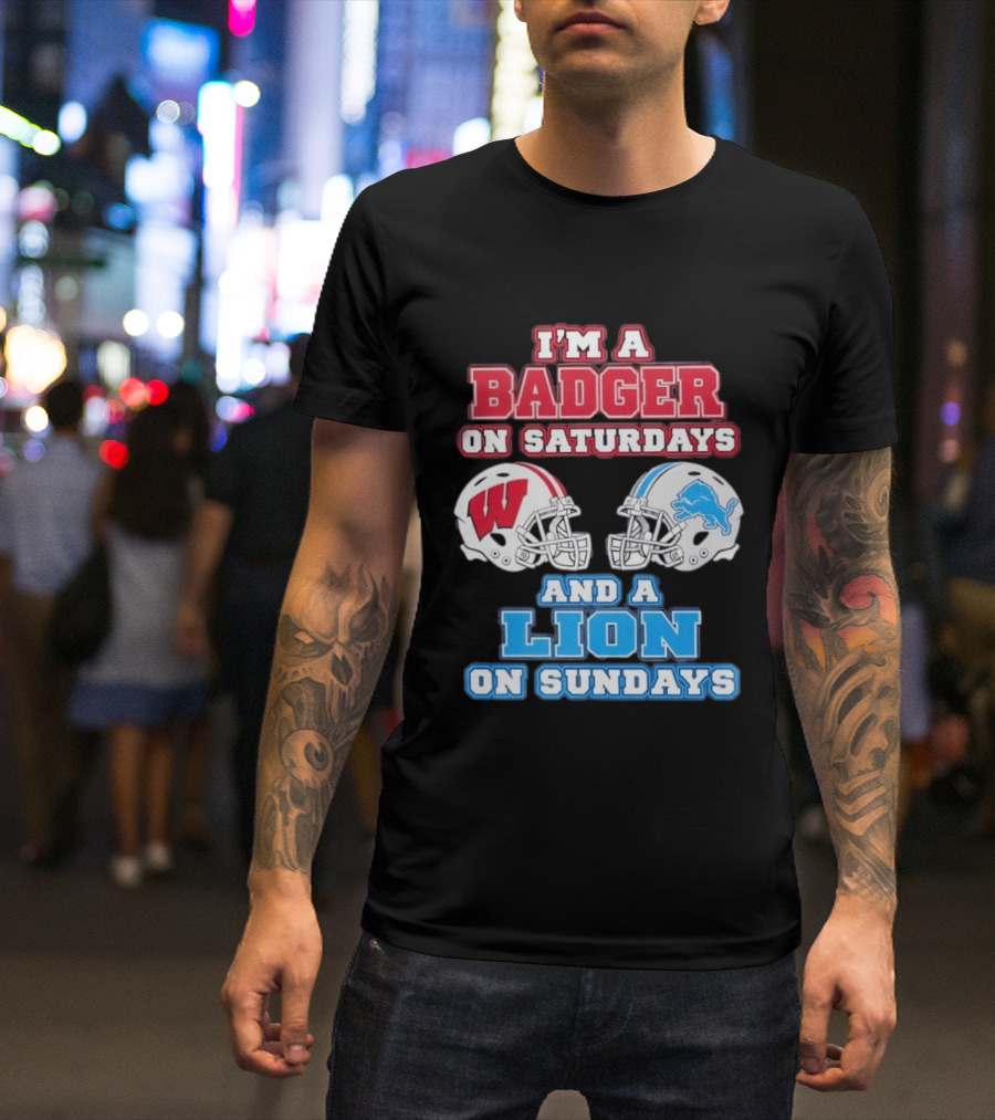 I'm A Badger On Saturdays And A Lion On Sundays Football Fan Wisconsin Detroit T-Shirt