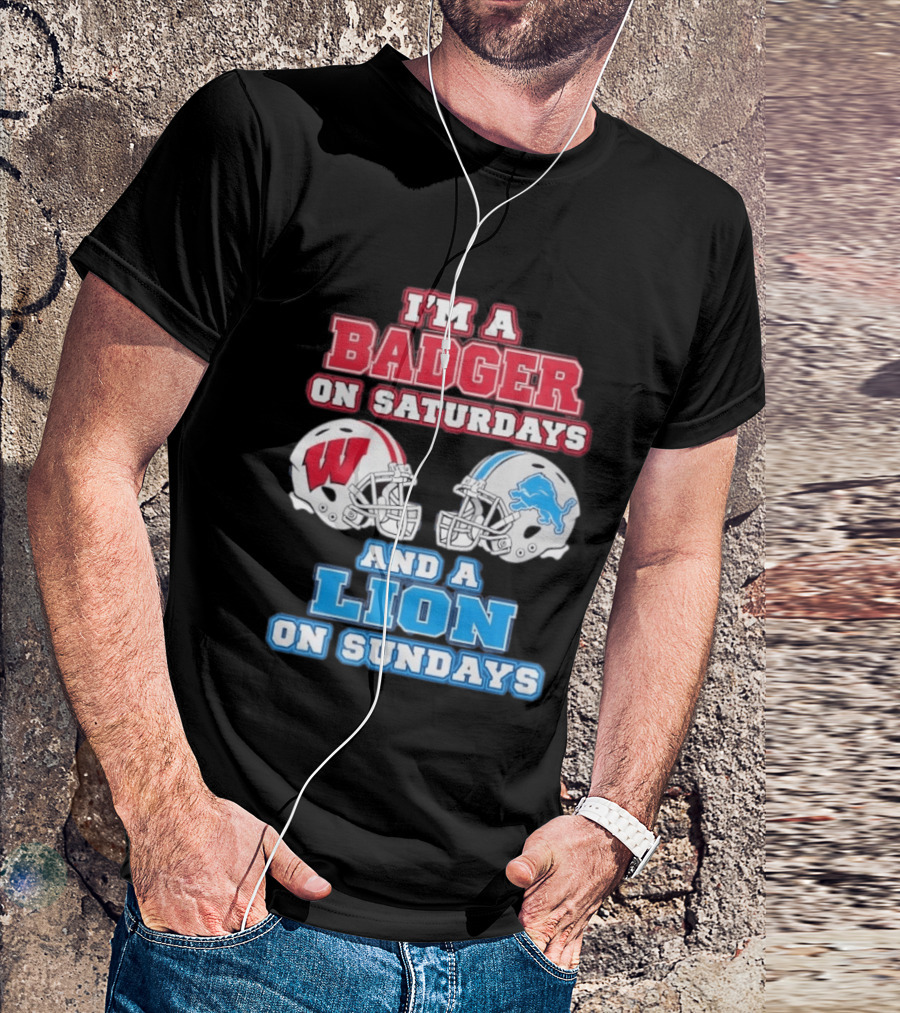 I'm A Badger On Saturdays And A Lion On Sundays Football Fan Wisconsin Detroit T-Shirt