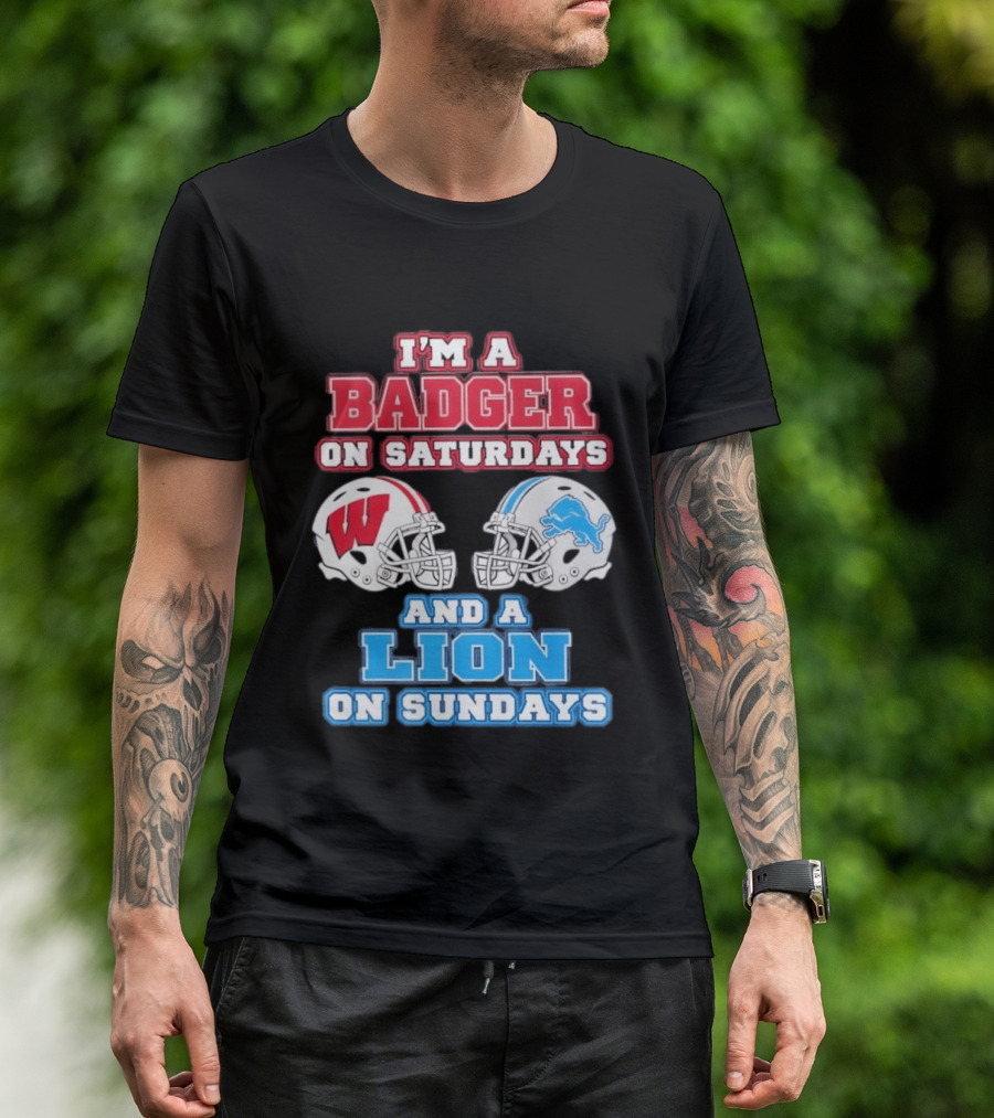I'm A Badger On Saturdays And A Lion On Sundays Football Fan Wisconsin Detroit T-Shirt