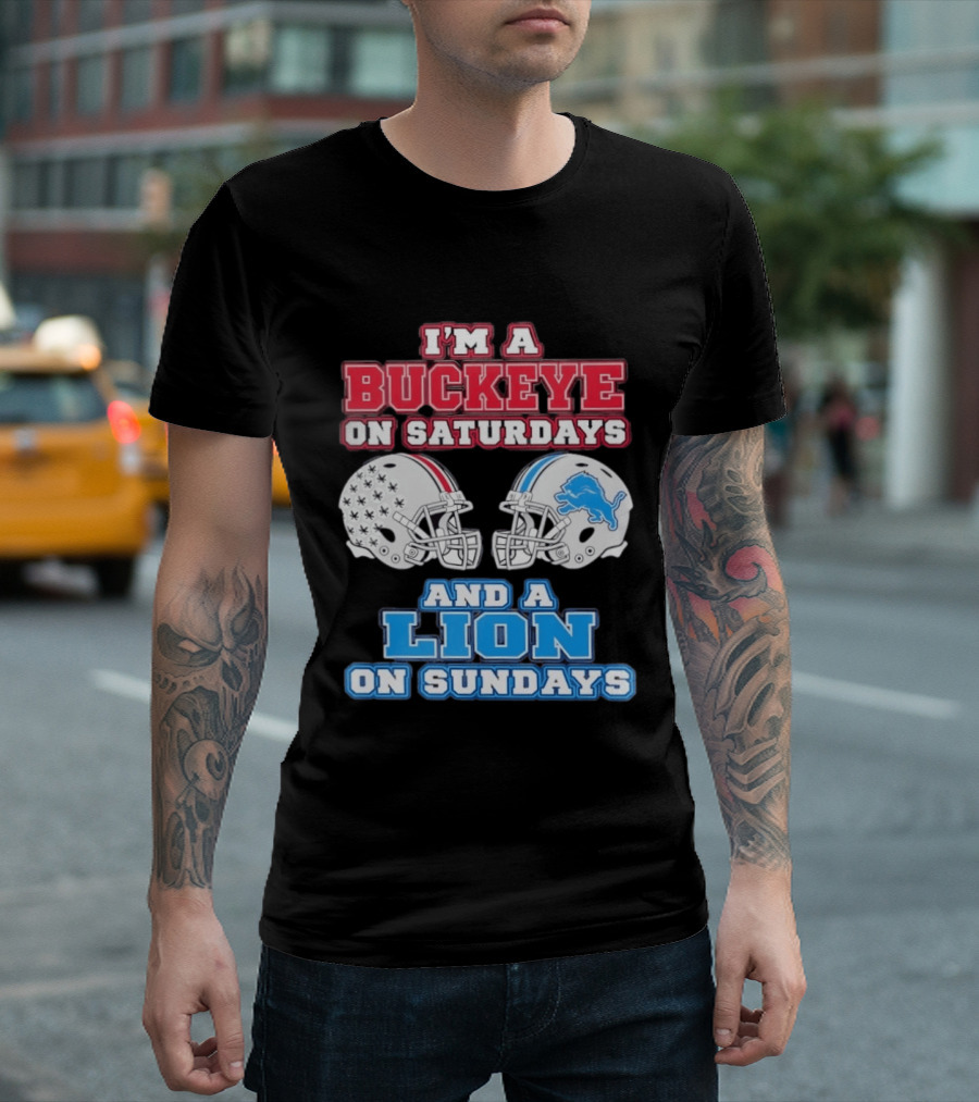 I'm A Buckeye On Saturdays And A Lion On Sundays Football Helmets T-Shirt