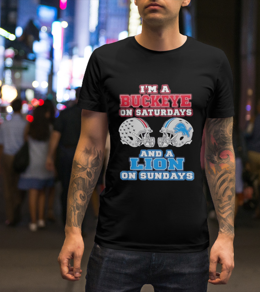 I'm A Buckeye On Saturdays And A Lion On Sundays Football Helmets T-Shirt