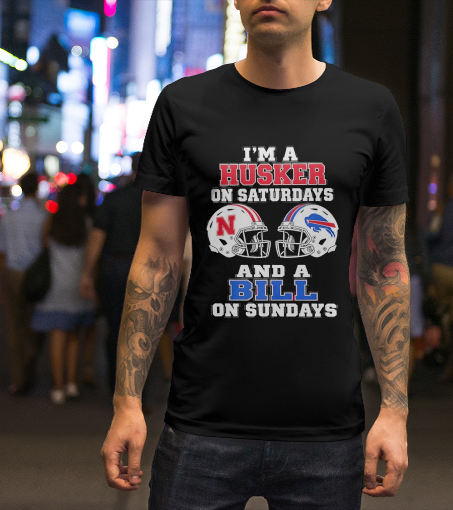 I'm A Husker On Saturdays And A Bill On Sundays Nebraska Buffalo Football Fan Gear T-Shirt