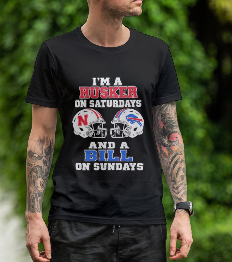I'm A Husker On Saturdays And A Bill On Sundays Nebraska Buffalo Football Fan Gear T-Shirt