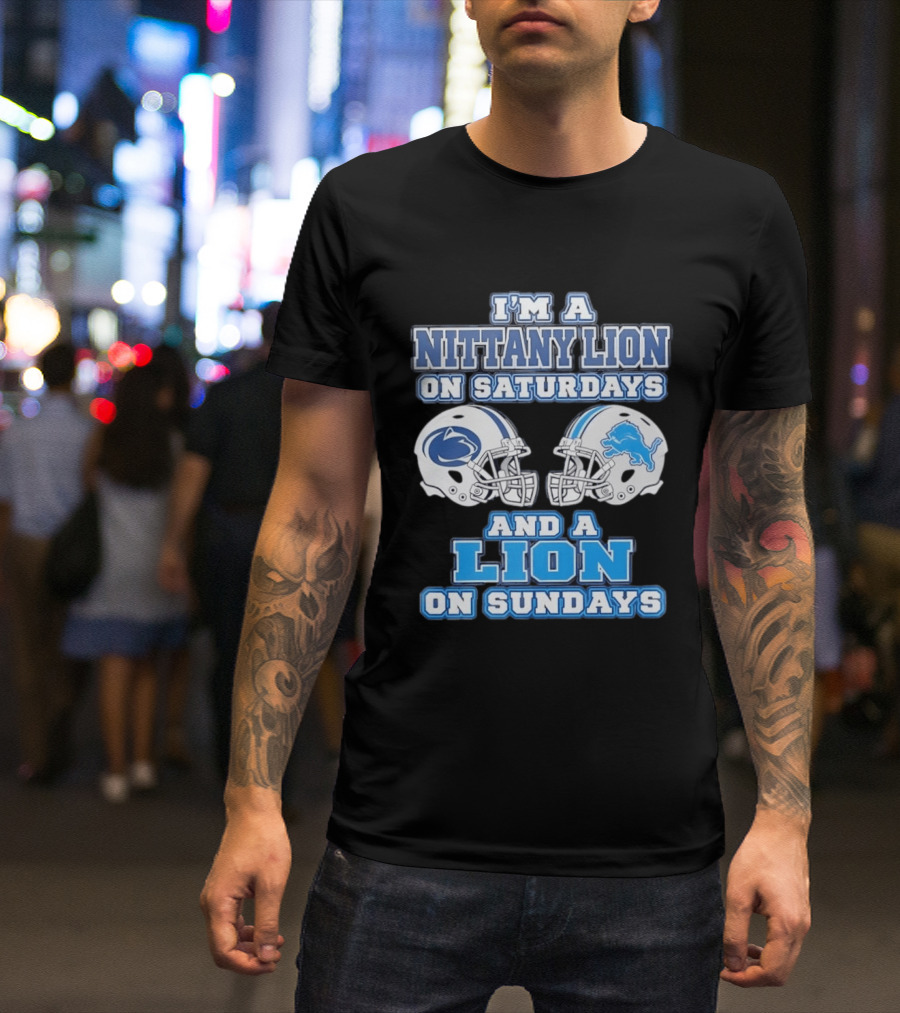 I'm A Nittany Lion Penn State Football Saturdays And A Detroit Lions NFL Sundays T-Shirt