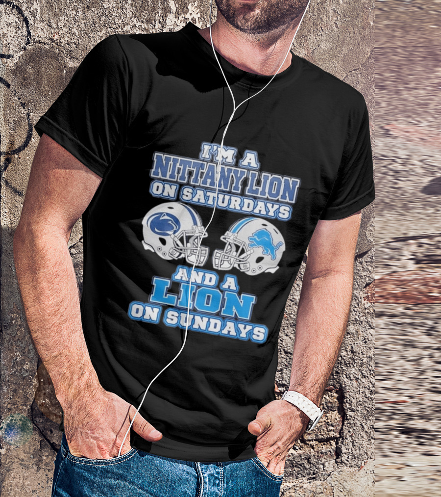 I'm A Nittany Lion Penn State Football Saturdays And A Detroit Lions NFL Sundays T-Shirt