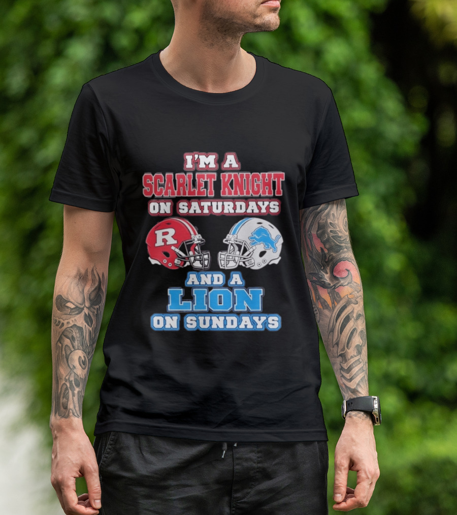 I'm A Scarlet Knight On Saturdays And A Lion On Sundays Rutgers Football Detroit Helmets T-Shirt