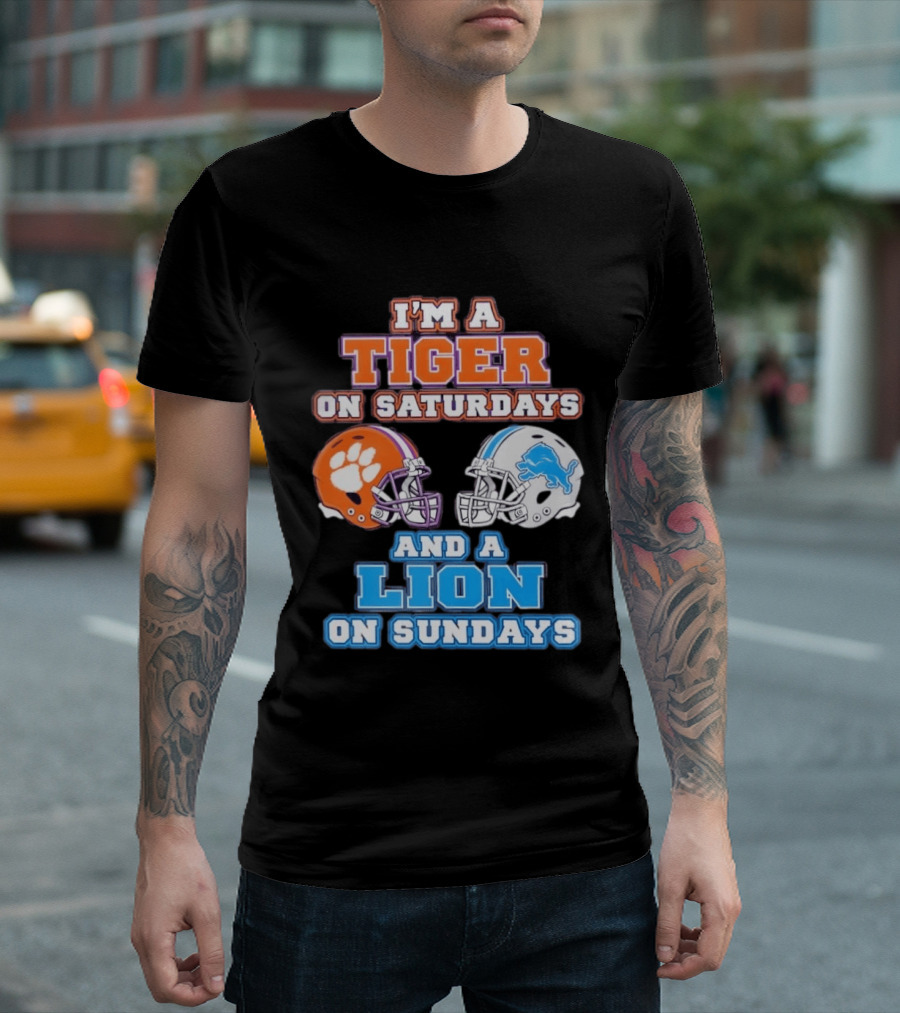 I'm A Tiger On Saturdays Clemson Helmet And A Lion On Sundays Detroit Football T-Shirt