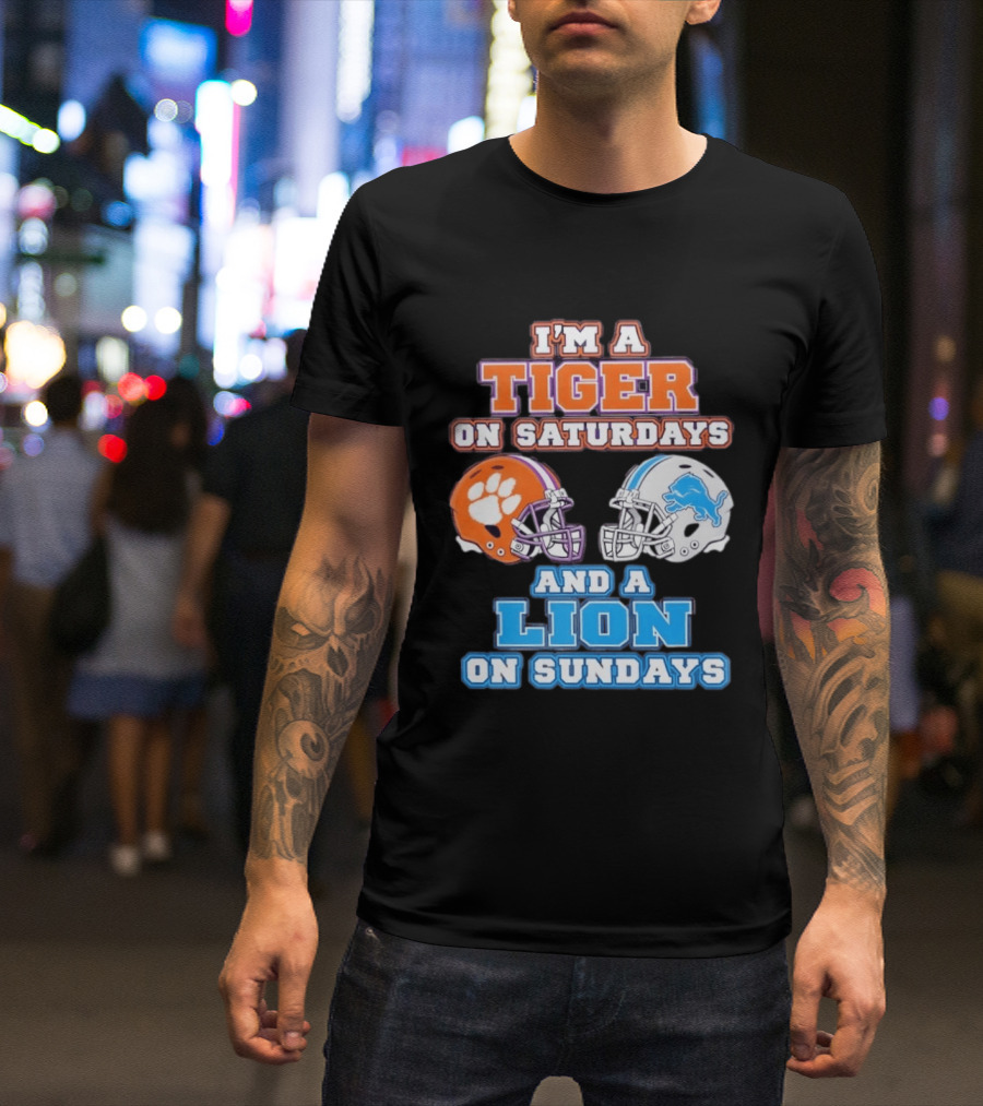 I'm A Tiger On Saturdays Clemson Helmet And A Lion On Sundays Detroit Football T-Shirt