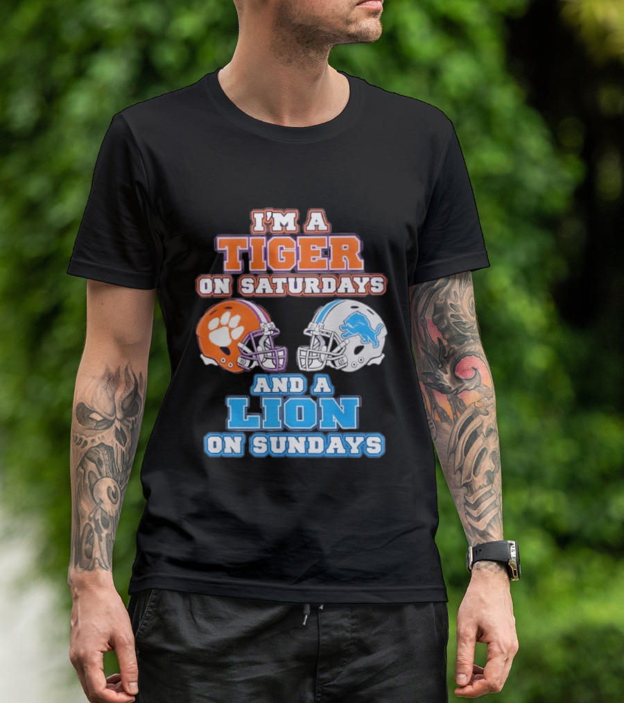 I'm A Tiger On Saturdays Clemson Helmet And A Lion On Sundays Detroit Football T-Shirt