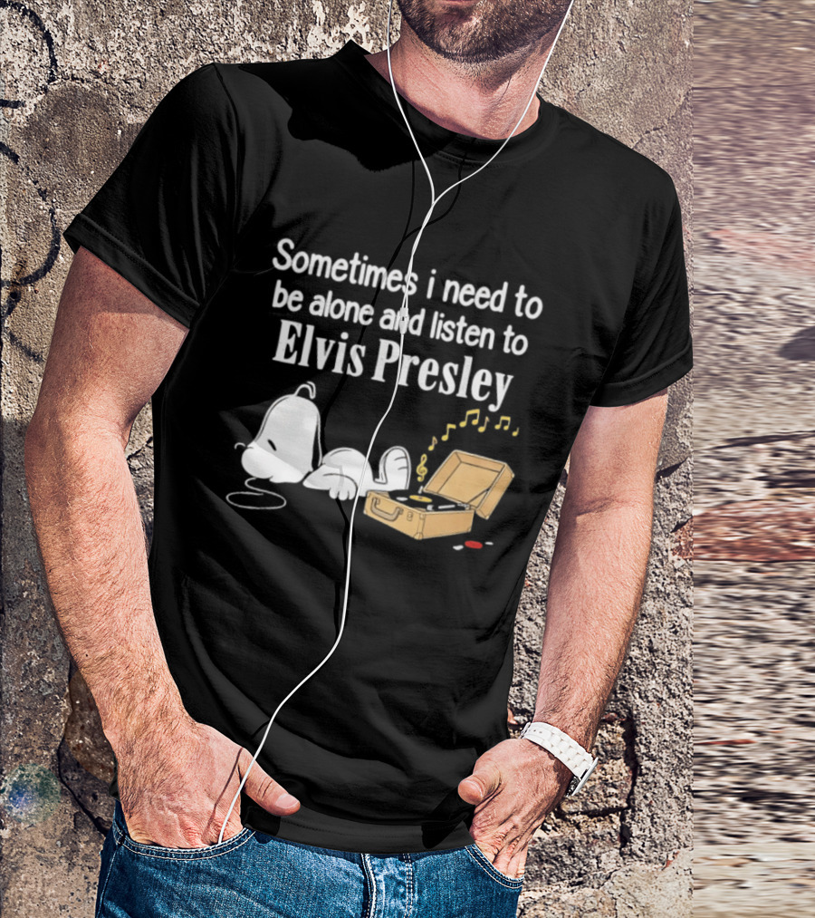 Snoopy Sometimes I Need To Be Alone And Listen To Elvis Presley T-Shirt