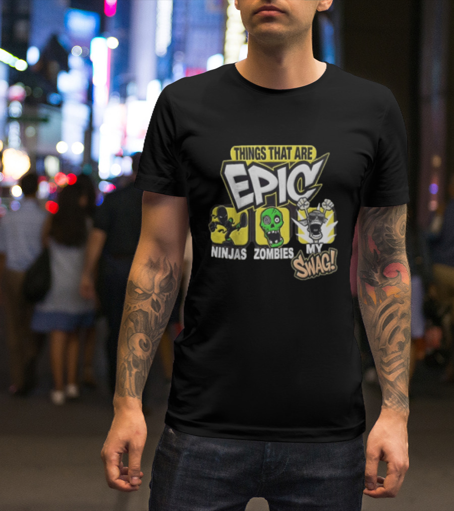 Things That Are Epic Ninjas Zombies My Swag T-Shirt