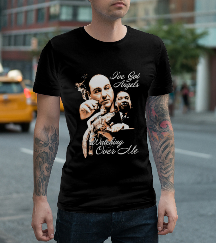 Tony Soprano Martin Luther King Jr Steve Irwin I've Got Angels Ing Over Me T-Shirt