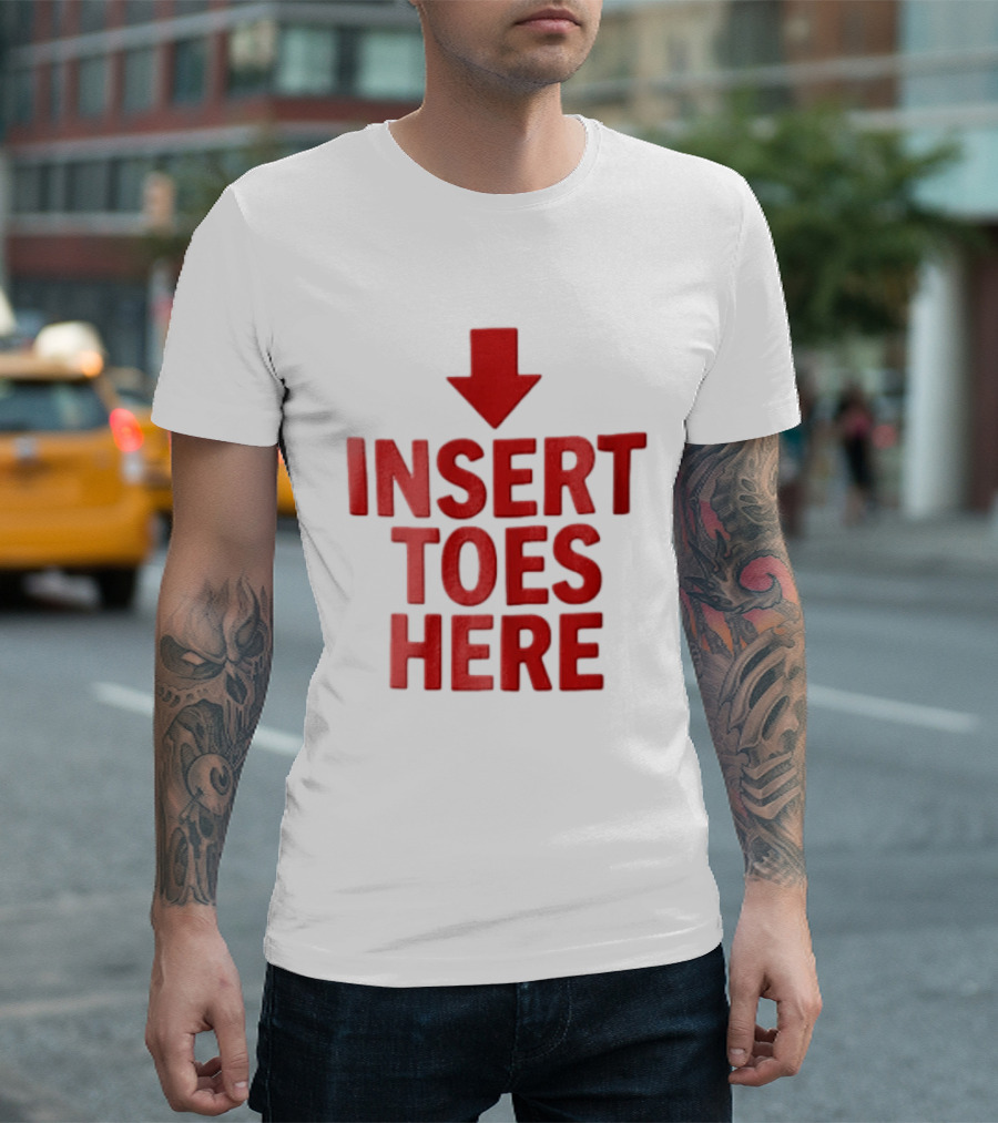 Insert Toes Here Red Lettering With Downward Arrow T-Shirt