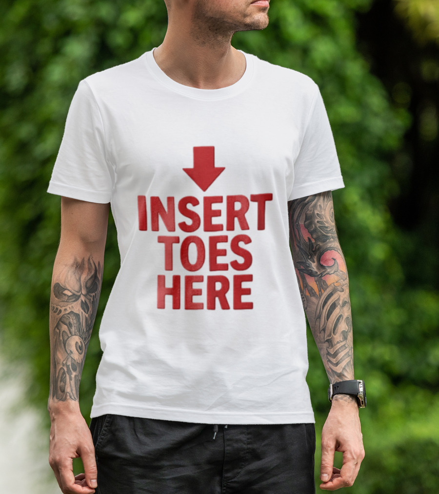 Insert Toes Here Red Lettering With Downward Arrow T-Shirt