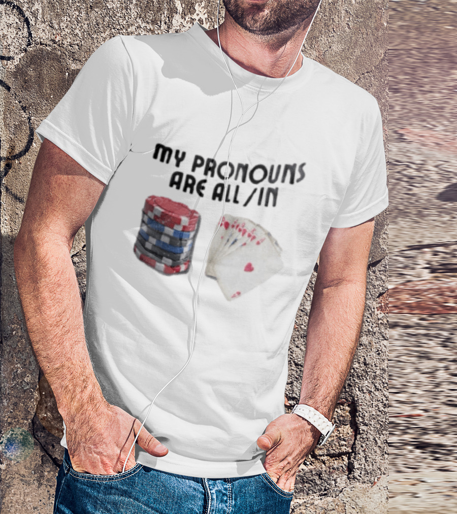 My Pronouns Are All In Poker Chips And Cards Gambling T-Shirt