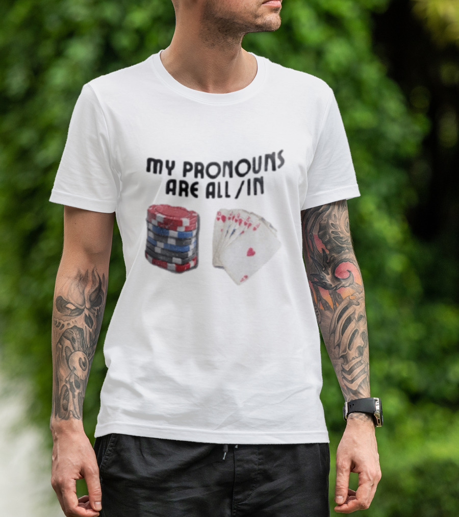 My Pronouns Are All In Poker Chips And Cards Gambling T-Shirt